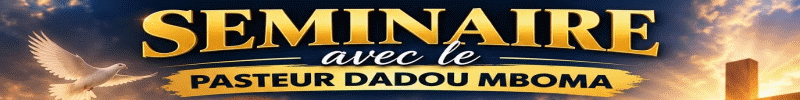 SEMINAIRE avec le PASTEUR DADOU MBOMA